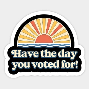 Have the Day You Voted For – Retro Sunset Political Design Sticker